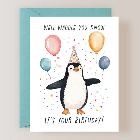 Well Waddle You Know It's Your Birthday Card