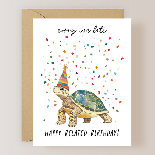 Sorry I'm Late Happy Belated Birthday Card