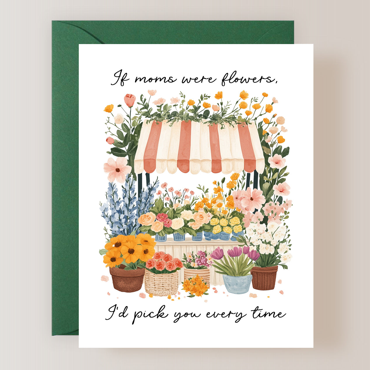 If Moms Were Flowers, I'd Pick You Every Time Card